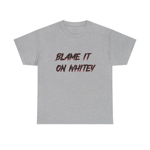 BLAME IT ON WHITEY Unisex Heavy Cotton Tee