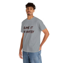 Load image into Gallery viewer, BLAME IT ON WHITEY Unisex Heavy Cotton Tee