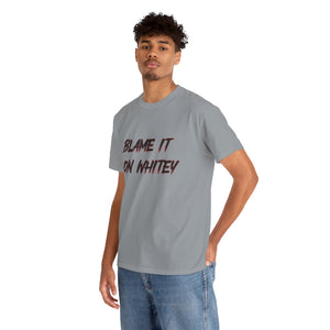 BLAME IT ON WHITEY Unisex Heavy Cotton Tee