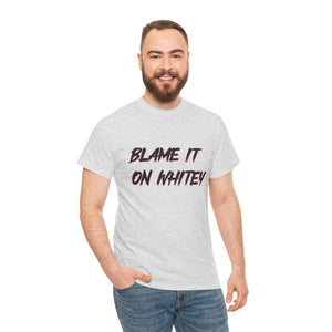 BLAME IT ON WHITEY Unisex Heavy Cotton Tee