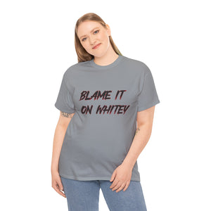 BLAME IT ON WHITEY Unisex Heavy Cotton Tee