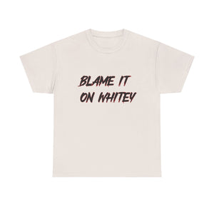 BLAME IT ON WHITEY Unisex Heavy Cotton Tee