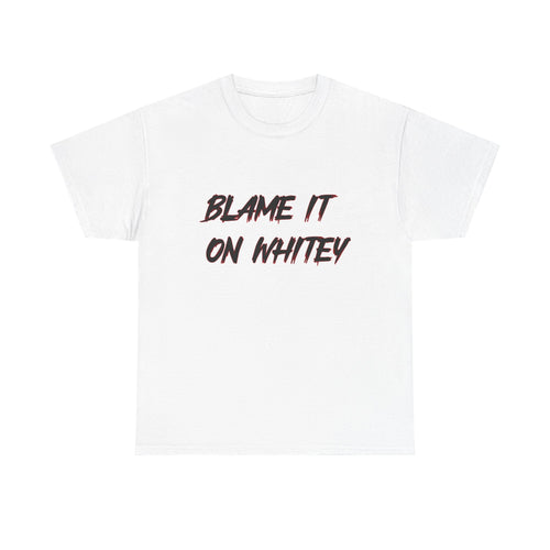BLAME IT ON WHITEY Unisex Heavy Cotton Tee