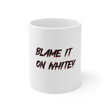 Load image into Gallery viewer, BLAME IT ON WHITEY Ceramic Mug 11oz