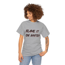 Load image into Gallery viewer, BLAME IT ON WHITEY Unisex Heavy Cotton Tee