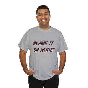 BLAME IT ON WHITEY Unisex Heavy Cotton Tee