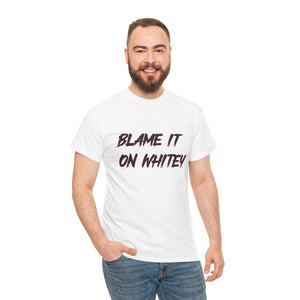 BLAME IT ON WHITEY Unisex Heavy Cotton Tee