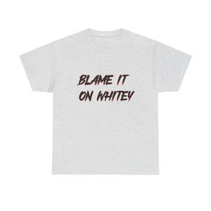 BLAME IT ON WHITEY Unisex Heavy Cotton Tee