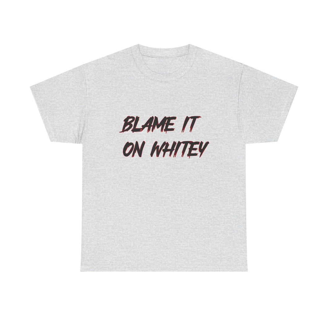 BLAME IT ON WHITEY Unisex Heavy Cotton Tee