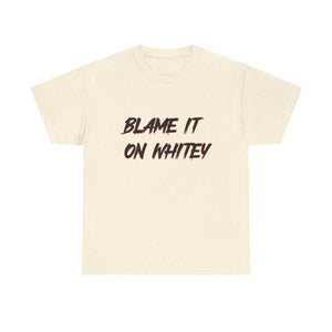 BLAME IT ON WHITEY Unisex Heavy Cotton Tee